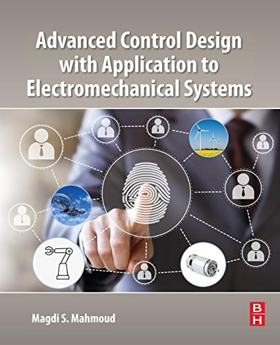 Advanced Control Design with Application to Electromechanical Systems