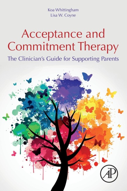 Acceptance and Commitment Therapy: The Clinicians Guide for Supporting Parents