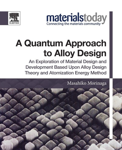 A Quantum Approach to Alloy Design An Exploration of Material Design and Development Based Upon Alloy Design Theory and Atomization Energy Method