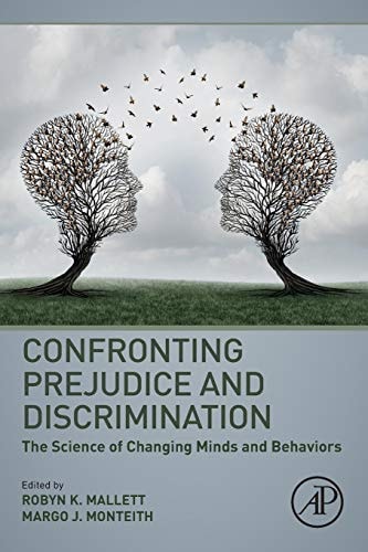Confronting Prejudice and Discrimination The Science of Changing Minds and Behaviors