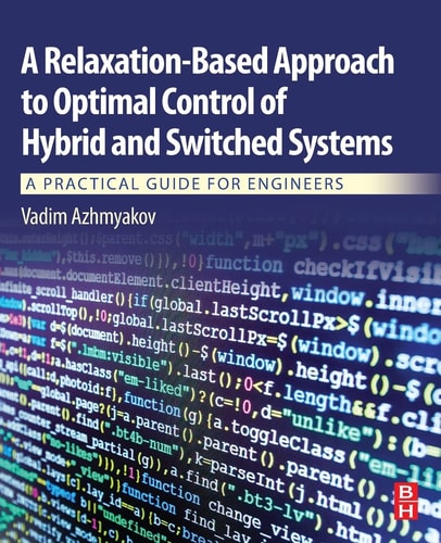A Relaxation-Based Approach to Optimal Control of Hybrid and Switched Systems A Practical Guide for Engineers