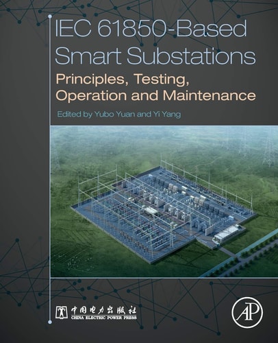 IEC 61850-Based Smart Substations Principles, Testing, Operation and Maintenance