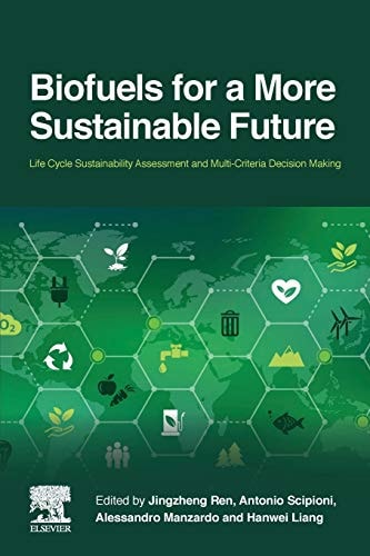 Biofuels for a More Sustainable Future Life Cycle Sustainability Assessment and Multi-Criteria Decision Making