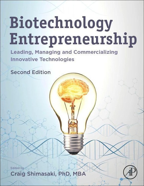 Biotechnology Entrepreneurship: Leading, Managing and Commercializing Innovative Technologies