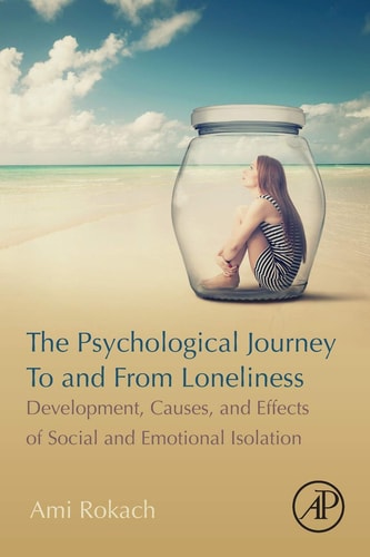 The Psychological Journey To and From Loneliness Development, Causes, and Effects of Social and Emotional Isolation