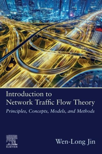 Introduction to Network Traffic Flow Theory Principles, Concepts, Models, and Methods