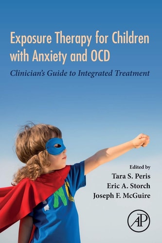 Exposure Therapy for Children with Anxiety and OCD Clinician's Guide to Integrated Treatment