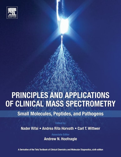 Principles and Applications of Clinical Mass Spectrometry Small Molecules, Peptides, and Pathogens