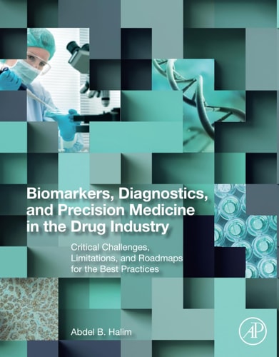 Biomarkers, Diagnostics and Precision Medicine in the Drug Industry Critical Challenges, Limitations and Roadmaps for the Best Practices