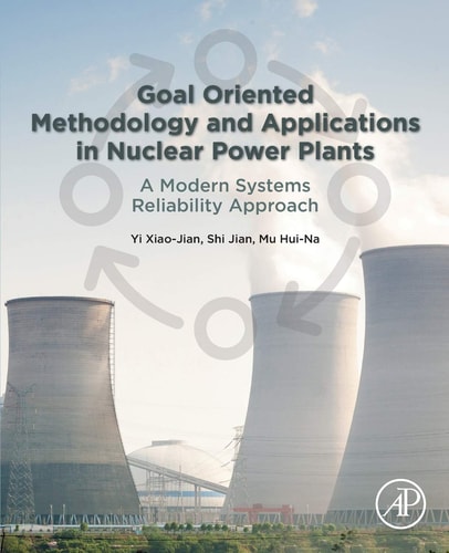 Goal Oriented Methodology and Applications in Nuclear Power Plants A Modern Systems Reliability Approach