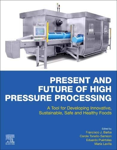 Present and Future of High Pressure Processing A Tool for Developing Innovative, Sustainable, Safe and Healthy Foods