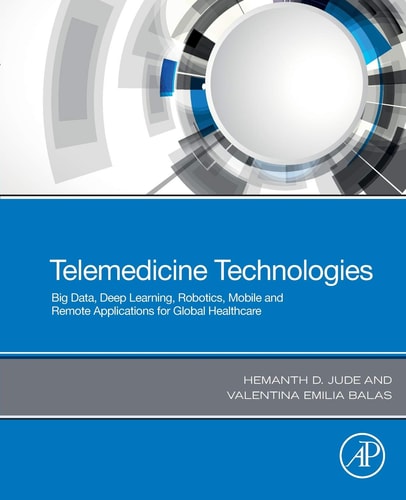 Telemedicine Technologies Big Data, Deep Learning, Robotics, Mobile and Remote Applications for Global Healthcare
