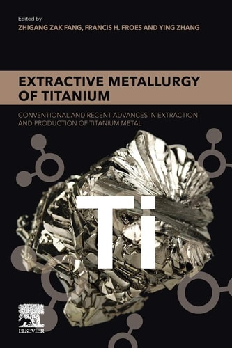 Extractive Metallurgy of Titanium Conventional and Recent Advances in Extraction and Production of Titanium Metal