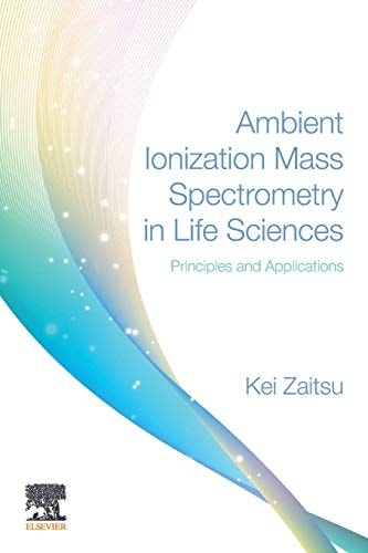 Ambient Ionization Mass Spectrometry in Life Sciences Principles and Applications