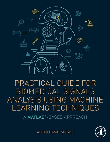 Practical Guide for Biomedical Signals Analysis Using Machine Learning Techniques A MATLAB Based Approach
