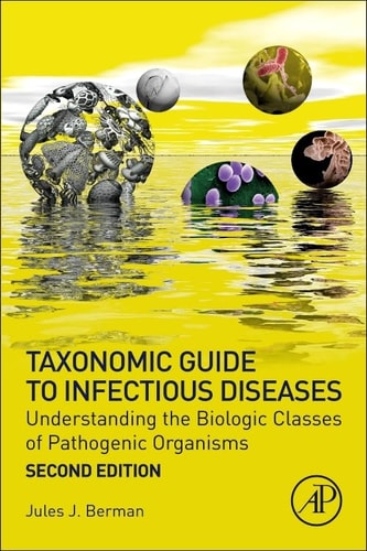 Taxonomic Guide to Infectious Diseases Understanding the Biologic Classes of Pathogenic Organisms