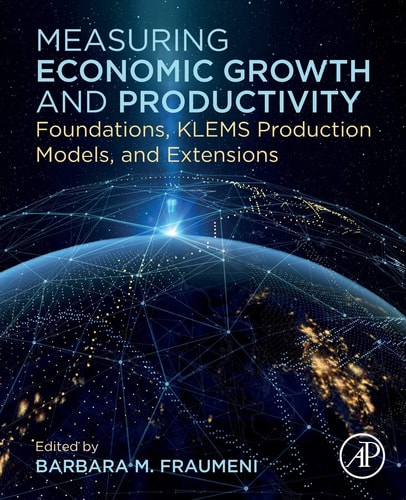 Measuring Economic Growth and Productivity Foundations, KLEMS Production Models, and Extensions
