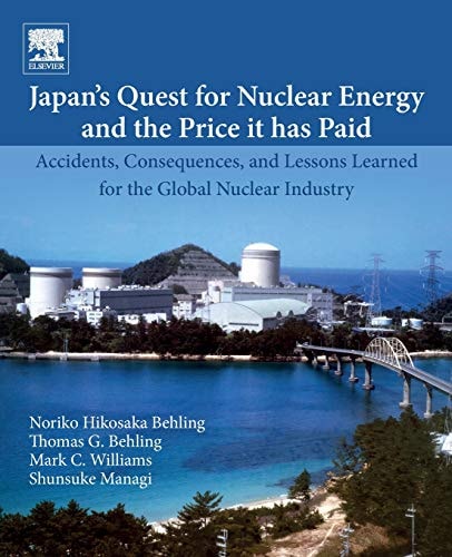 Japan's Quest for Nuclear Energy and the Price It Has Paid Accidents, Consequences, and Lessons Learned for the Global Nuclear Industry