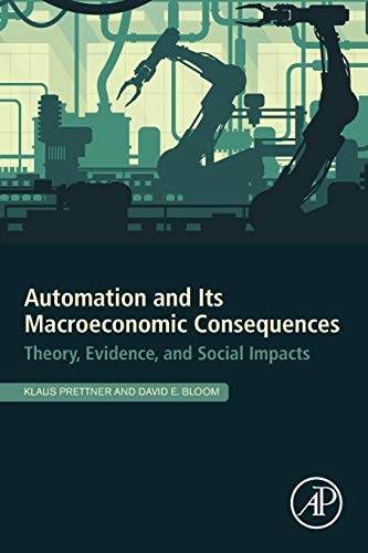 Automation and Its Macroeconomic Consequences Theory, Evidence, and Social Impacts