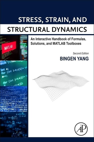 Stress, Strain, and Structural Dynamics An Interactive Handbook of Formulas, Solutions, and MATLAB Toolboxes