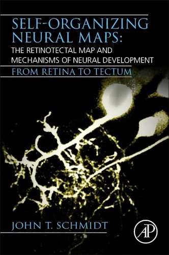 Self-organizing Neural Maps: The Retinotectal Map and Mechanisms of Neural Development From Retina to Tectum