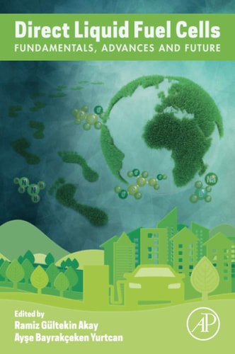 Direct Liquid Fuel Cells Fundamentals, Advances and Future