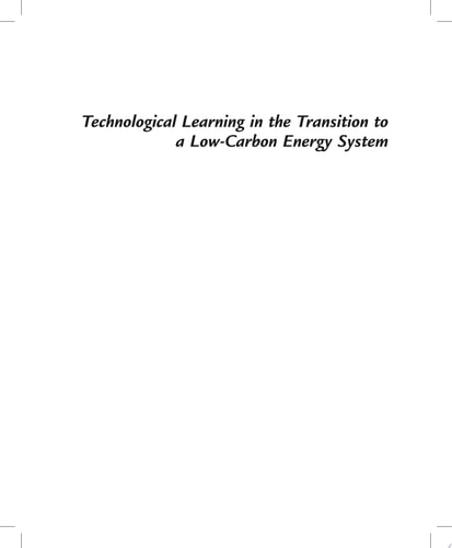 Technological Learning in the Transition to a Low-Carbon Energy System Conceptual Issues, Empirical Findings, and Use, in Energy Modeling
