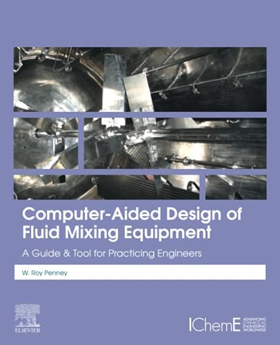 Computer-Aided Design of Fluid Mixing Equipment A Guide and Tool for Practicing Engineers