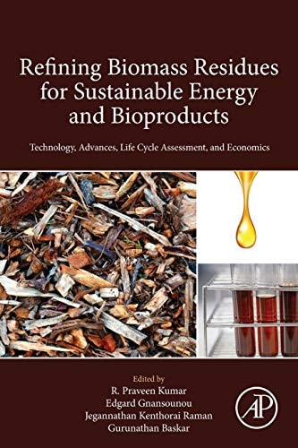 Refining Biomass Residues for Sustainable Energy and Bioproducts Technology, Advances, Life Cycle Assessment, and Economics