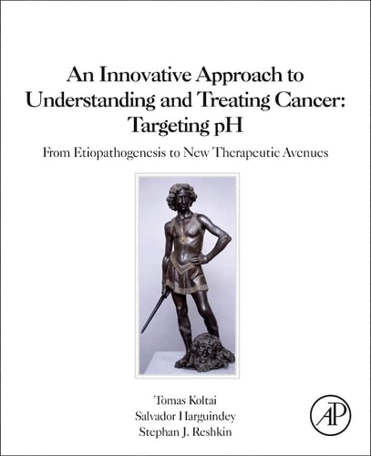 An Innovative Approach to Understanding and Treating Cancer: Targeting pH From Etiopathogenesis to New Therapeutic Avenues