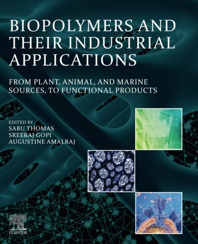 Biopolymers and Their Industrial Applications From Plant, Animal, and Marine Sources, to Functional Products