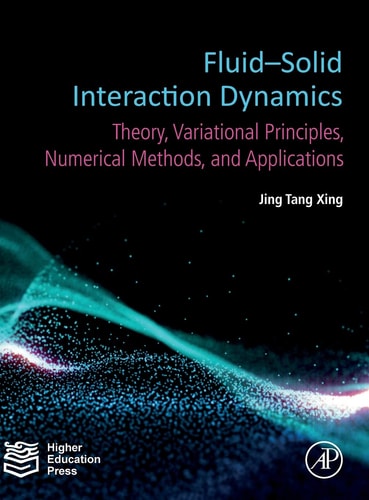 Fluid-Solid Interaction Dynamics Theory, Variational Principles, Numerical Methods, and Applications