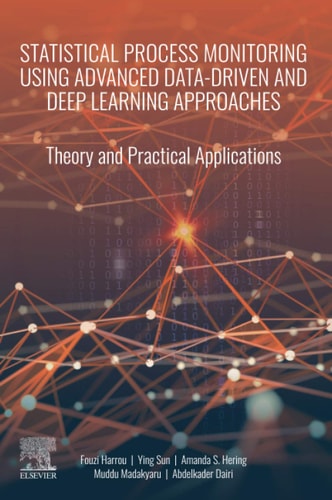 Statistical Process Monitoring Using Advanced Data-Driven and Deep Learning Approaches Theory and Practical Applications