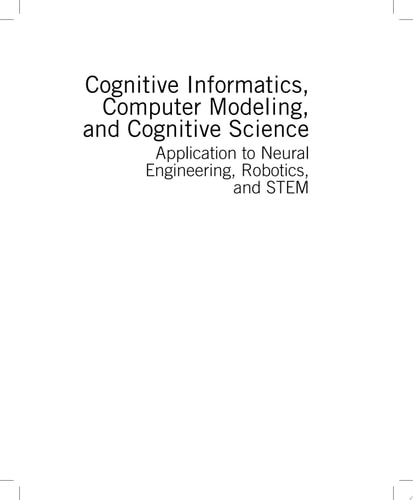 Cognitive Informatics, Computer Modelling, and Cognitive Science Volume 2: Application to Neural Engineering, Robotics, and STEM
