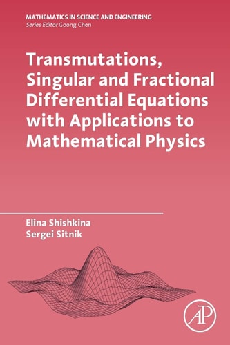 Transmutations, Singular and Fractional Differential Equations with Applications to Mathematical Physics