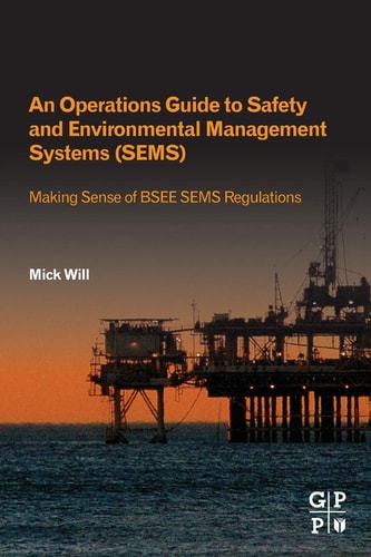 An Operations Guide to Safety and Environmental Management Systems (SEMS) Making Sense of BSEE SEMS Regulations