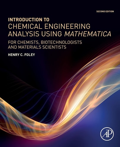 Introduction to Chemical Engineering Analysis Using Mathematica For Chemists, Biotechnologists and Materials Scientists
