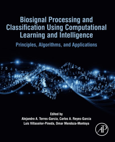 Biosignal Processing and Classification Using Computational Learning and Intelligence Principles, Algorithms, and Applications