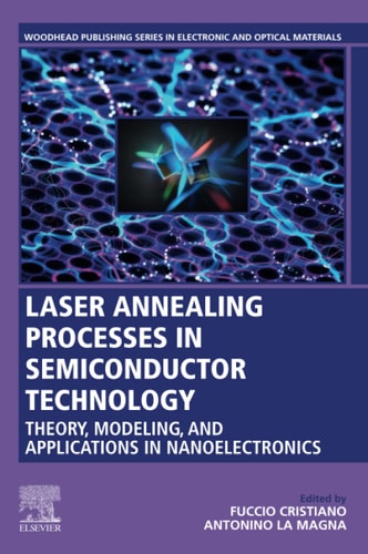 Laser Annealing Processes in Semiconductor Technology Theory, Modeling and Applications in Nanoelectronics