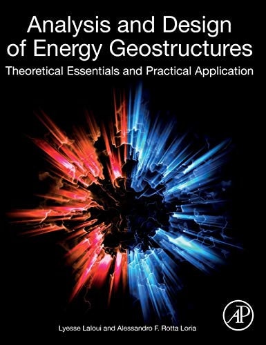 Analysis and Design of Energy Geostructures Theoretical Essentials and Practical Application
