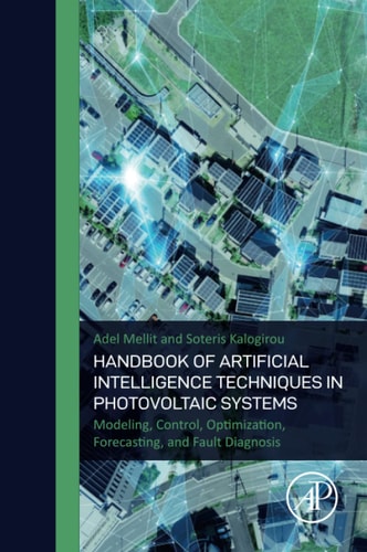 Handbook of Artificial Intelligence Techniques in Photovoltaic Systems Modeling, Control, Optimization, Forecasting and Fault Diagnosis
