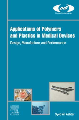 Applications of Polymers and Plastics in Medical Devices Design, Manufacture, and Performance