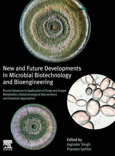 New and Future Developments in Microbial Biotechnology and Bioengineering Recent Advances in Application of Fungi and Fungal Metabolites: Biotechnological Interventions and Futuristic Approaches