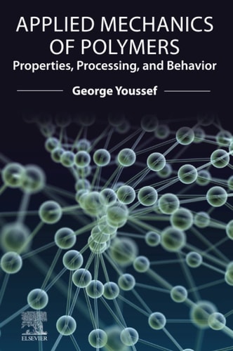 Applied Mechanics of Polymers Properties, Processing, and Behavior