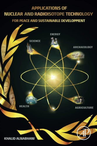 Applications of Nuclear and Radioisotope Technology For Peace and Sustainable Development
