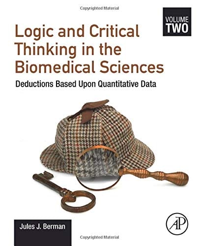 Logic and Critical Thinking in the Biomedical Sciences Volume 2: Deductions Based Upon Quantitative Data