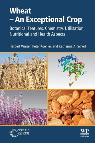 Wheat - An Exceptional Crop Botanical Features, Chemistry, Utilization, Nutritional and Health Aspects