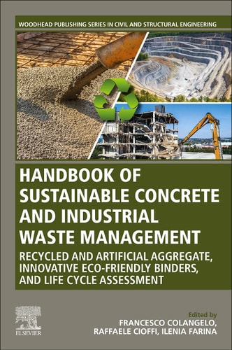 Handbook of Sustainable Concrete and Industrial Waste Management Recycled and Artificial Aggregate, Innovative Eco-friendly Binders, and Life Cycle Assessment