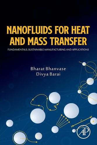 Nanofluids for Heat and Mass Transfer Fundamentals, Sustainable Manufacturing and Applications