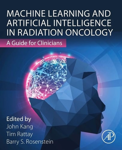 Machine Learning and Artificial Intelligence in Radiation Oncology A Guide for Clinicians